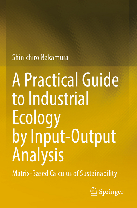 A Practical Guide to Industrial Ecology by Input-Output Analysis - Shinichiro Nakamura