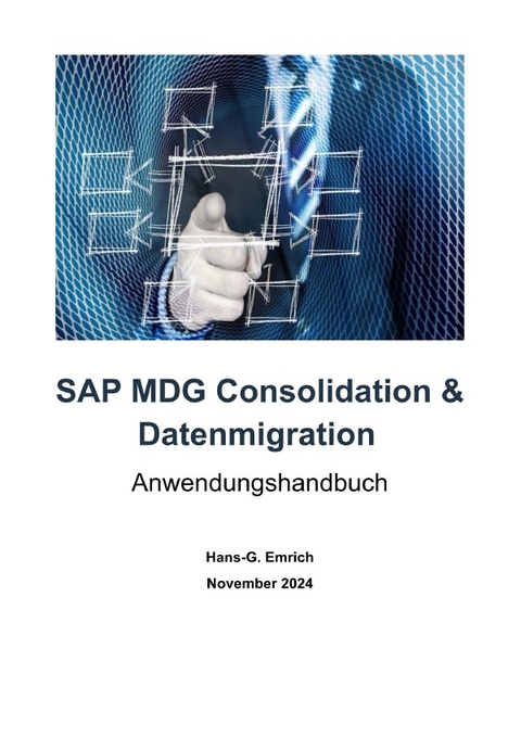 SAP Master Data Governance – Consolidation für die Datenmigration - Best Practices Handbuch mit Anwendungsbeispielen - Hans-Georg Emrich