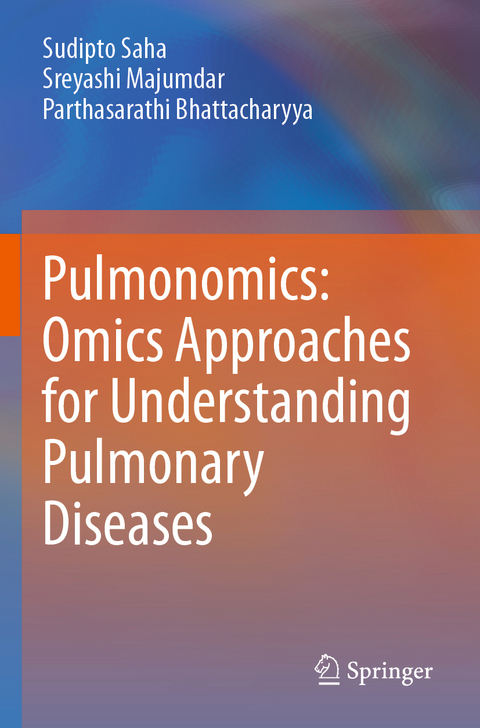 Pulmonomics: Omics Approaches for Understanding Pulmonary Diseases - Sudipto Saha, Sreyashi Majumdar, Parthasarathi Bhattacharyya