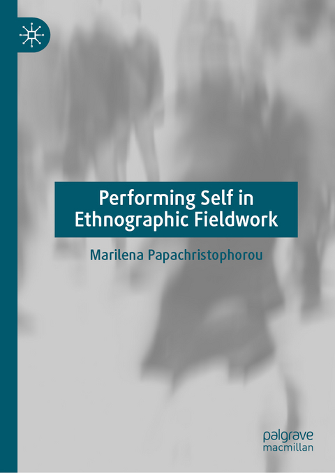 Performing Self in Ethnographic Fieldwork - Marilena Papachristophorou