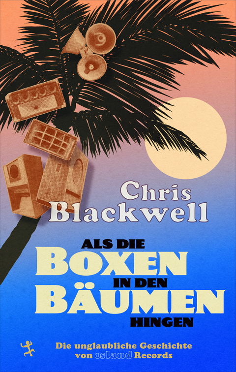 Als die Boxen in den Bäumen hingen - Chris Blackwell, Paul Morley