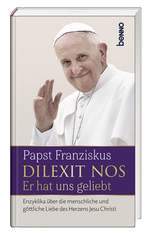 Dilexit nos. Er hat uns geliebt - Papst Franziskus