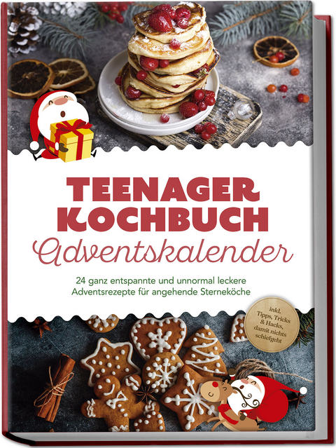 Teenager Kochbuch Adventskalender: 24 ganz entspannte und unnormal leckere Adventsrezepte für angehende Sterneköche - inkl. Tipps, Tricks & Hacks, damit nichts schiefgeht - Juliane Helmers