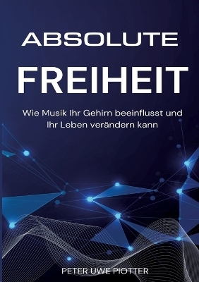 Absolute Freiheit - Peter Uwe Piotter