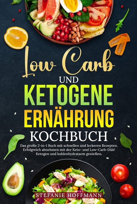 Low Carb und Ketogene Ernährung Kochbuch - Stefanie Hoffmann