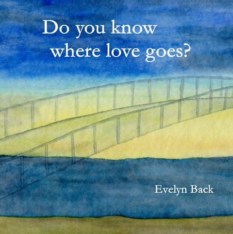 Do you know where love goes? - Evelyn Back