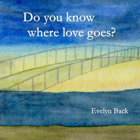 Do you know where love goes? - Evelyn Back