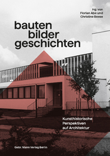 Bauten – Bilder – Geschichten - Bruno Boerner, Maria-Christina Boerner, Barbara Borngässer, Magdalena Bushart, Markus Dauss, Ute Engel, Antje Fehrmann, Thomas W. Gaehtgens, Daniel Graepler, Kai Kappel, Bruno Klein, Alexandre Kostka, Peter Kurmann, Brigitte Kurmann-Schwarz, Ulrike Müller-Hofstede, Bernd Nicolai, Ralph Paschke, Christiane Weber, Harald Wolter-von dem Knesebeck