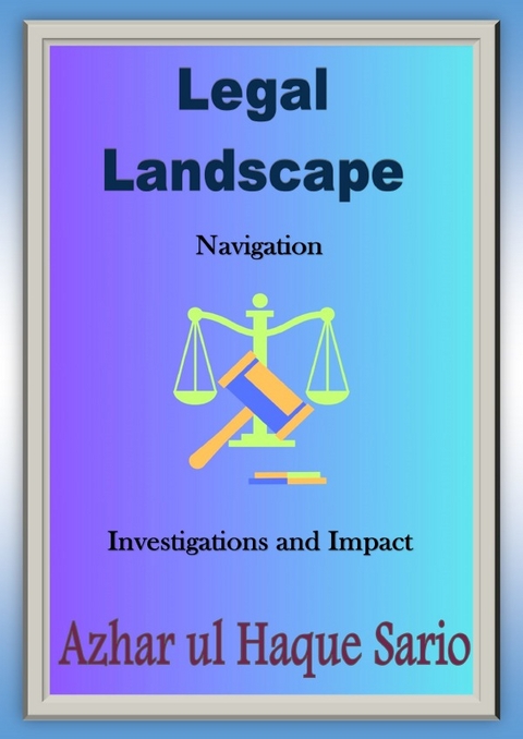 Legal Landscape Navigation - Azhar Ul Haque Sario