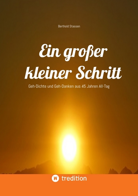 Ein großer kleiner Schritt - Gedichte, Gedanken, Essays - Berthold Stassen