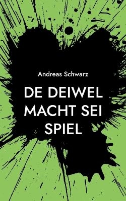 De Deiwel macht sei Spiel - Andreas Schwarz