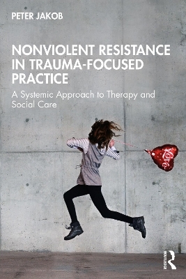 Non-Violent Resistance in Trauma-Focused Practice - Peter Jakob