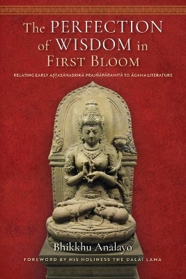 The Perfection of Wisdom in First Bloom - Bhikkhu Analayo