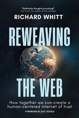 Reweaving the Web - Richard S Whitt