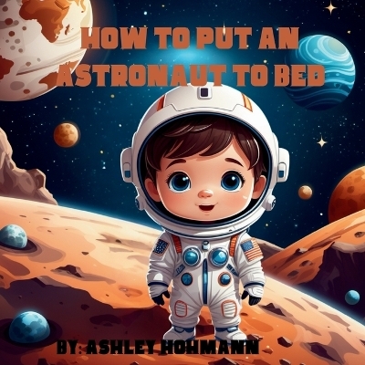 How To Put An Astronaut To Bed - Ashley Hohmann