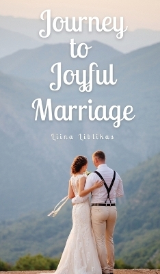 Journey to Joyful Marriage - Liina Liblikas