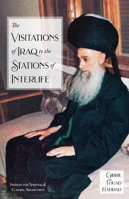 The Visitations of Iraq to the Stations of Interlife - Shaykh Gibril Fouad Haddad