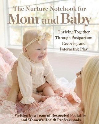 The Nurture Notebook for Mom and Baby - Kim Bandi, Sonja Burmeister, Julie Spencer