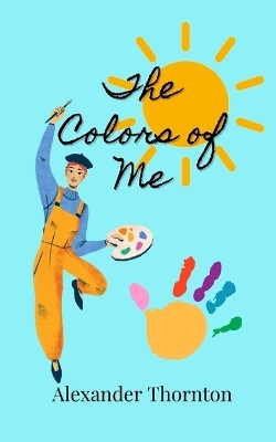 The Colors of Me - Alexander Thornton