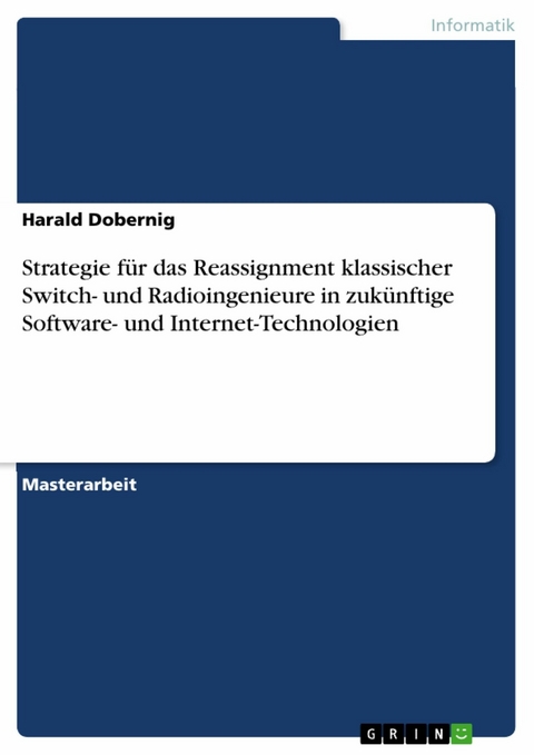 Strategie für das Reassignment klassischer Switch- und Radioingenieure in zukünftige Software- und Internet-Technologien - Harald Dobernig