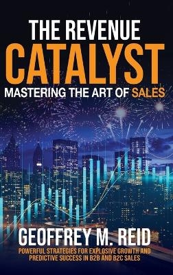 The Revenue Catalyst - Geoffrey M Reid