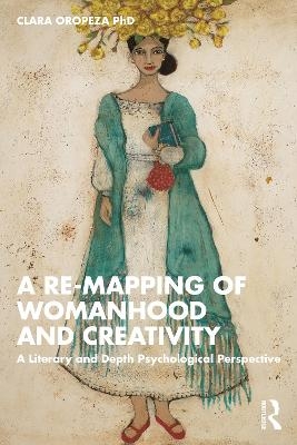 A Re-mapping of Womanhood and Creativity - PhD Oropeza  Clara