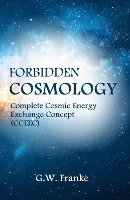 Forbidden Cosmology - G W Franke