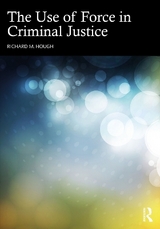 The Use of Force in Criminal Justice - Hough, Richard M.