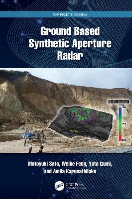 Ground Based Synthetic Aperture Radar - Motoyuki Sato, Weike Feng, Yuta Izumi, Amila Karunathilake