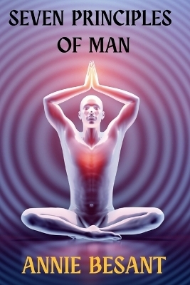 Seven Principles of Man - Annie Besant