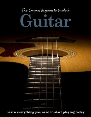 The Compact Beginner's Guide to Guitar - APRIL MADDEN