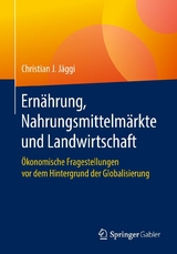 Ernährung, Nahrungsmittelmärkte und Landwirtschaft - Christian J. Jäggi