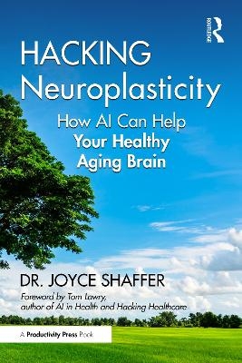 Hacking Neuroplasticity - Joyce Shaffer