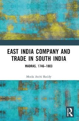 East India Company and Trade in South India - Moola Atchi Reddy