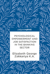 Psychological Empowerment and Job Satisfaction in the Banking Sector - Elizabeth George, Zakkariya K.A.