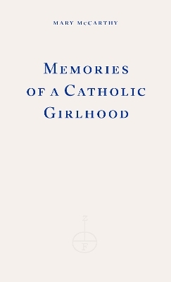 Memories of a Catholic Girlhood - Mary McCarthy