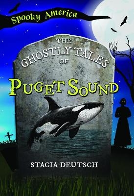 The Ghostly Tales of Puget Sound - Stacia Deutsch