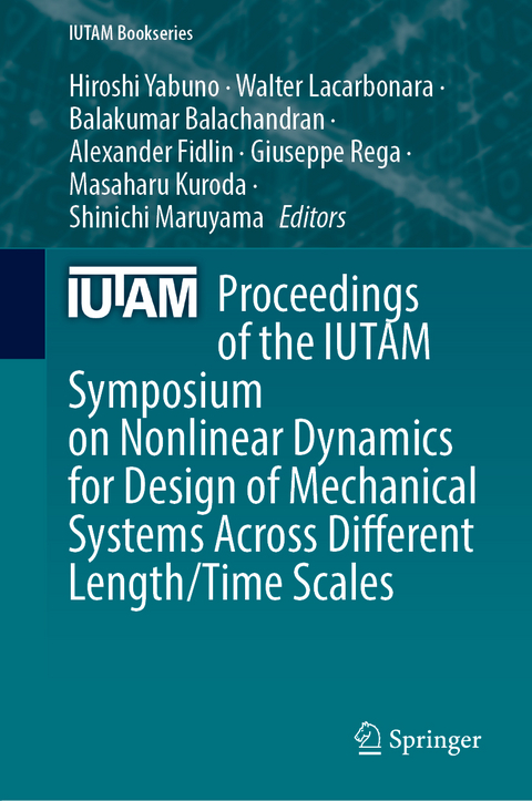 Proceedings of the IUTAM Symposium on Nonlinear Dynamics for Design of Mechanical Systems Across Different Length/Time Scales - 