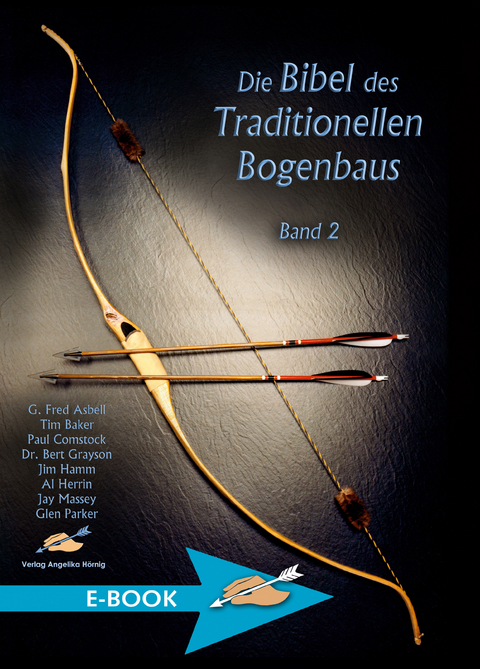 Die Bibel des Traditionellen Bogenbaus Band 2 - G. Fred Asbell, Tim Baker, Charles E. Grayson, Jim Hamm, Al Herrin, Jim Massey, Glen Parker