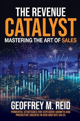 The Revenue Catalyst - Geoffrey M Reid