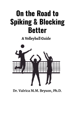 On the Road to Spiking & Blocking Better - Dr Valrica Bryson