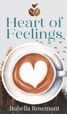 Heart of Feelings - Isabella Rosemont