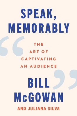 Speak, Memorably - Bill McGowan, Juliana Silva