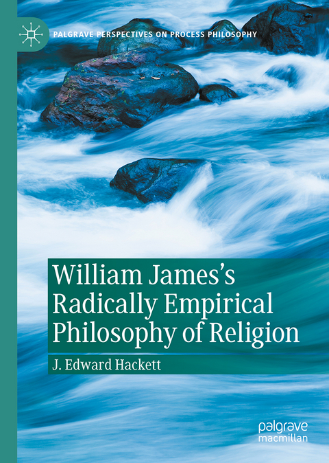 William James's Radically Empirical Philosophy of Religion - J. Edward Hackett