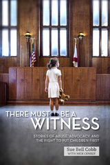 There Must Be a Witness : Stories of Abuse, Advocacy, and the Fight to Put Children First -  Nick Cenegy,  Sue Bell Cobb