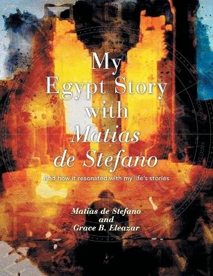 My Egypt Story with Matias de Stefano - Grace B Eleazar, Matias de Stefano