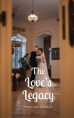 The Love's Legacy - Paulina Pähkel