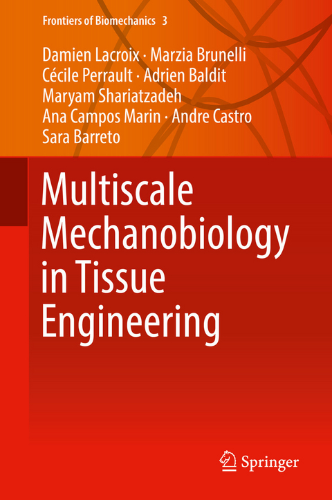 Multiscale Mechanobiology in Tissue Engineering - Damien Lacroix, Marzia Brunelli, Cécile Perrault, Adrien Baldit, Maryam Shariatzadeh, Ana Campos Marin, Andre Castro, Sara Barreto