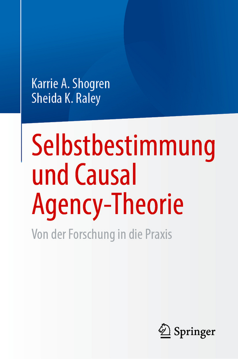 Selbstbestimmung und Causal Agency-Theorie - Karrie A. Shogren, Sheida K. Raley