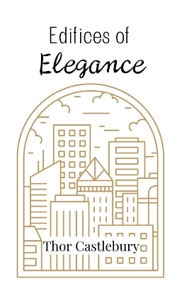 Edifices of Elegance - Thor Castlebury